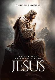 Lessons from the prayer life of JESUS